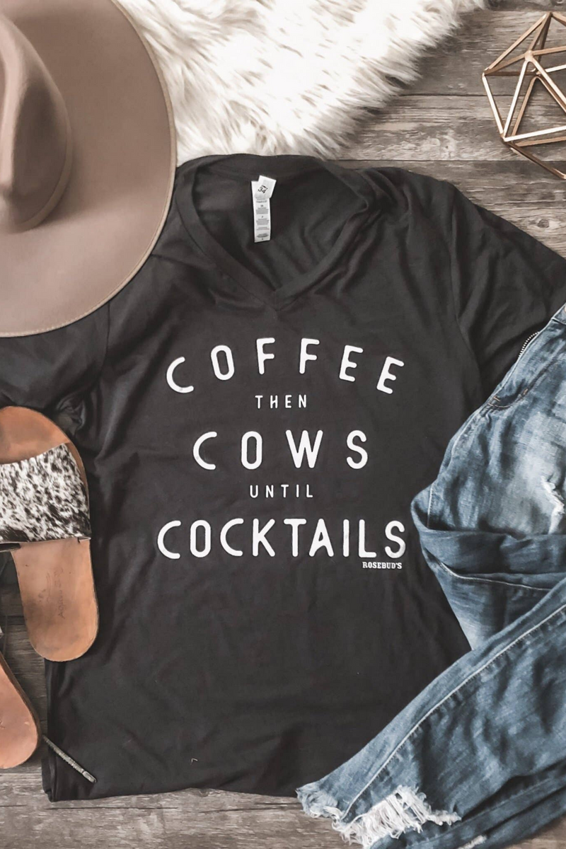 "COFFEE THEN COWS UNTIL COCKTAILS" TEE