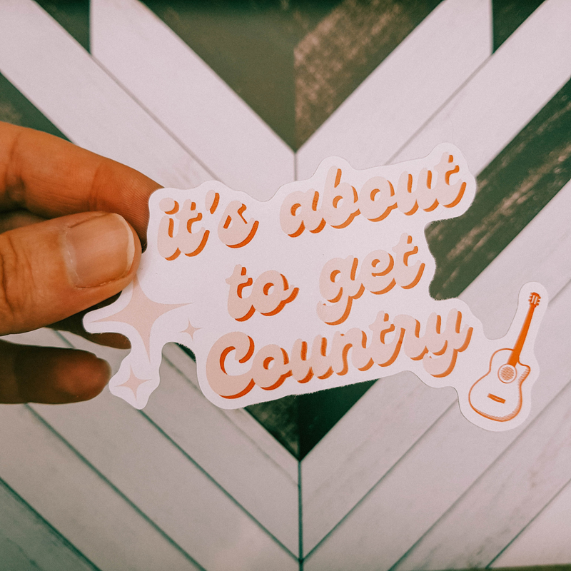 "IT'S ABOUT TO GET COUNTRY" VINYL STICKER